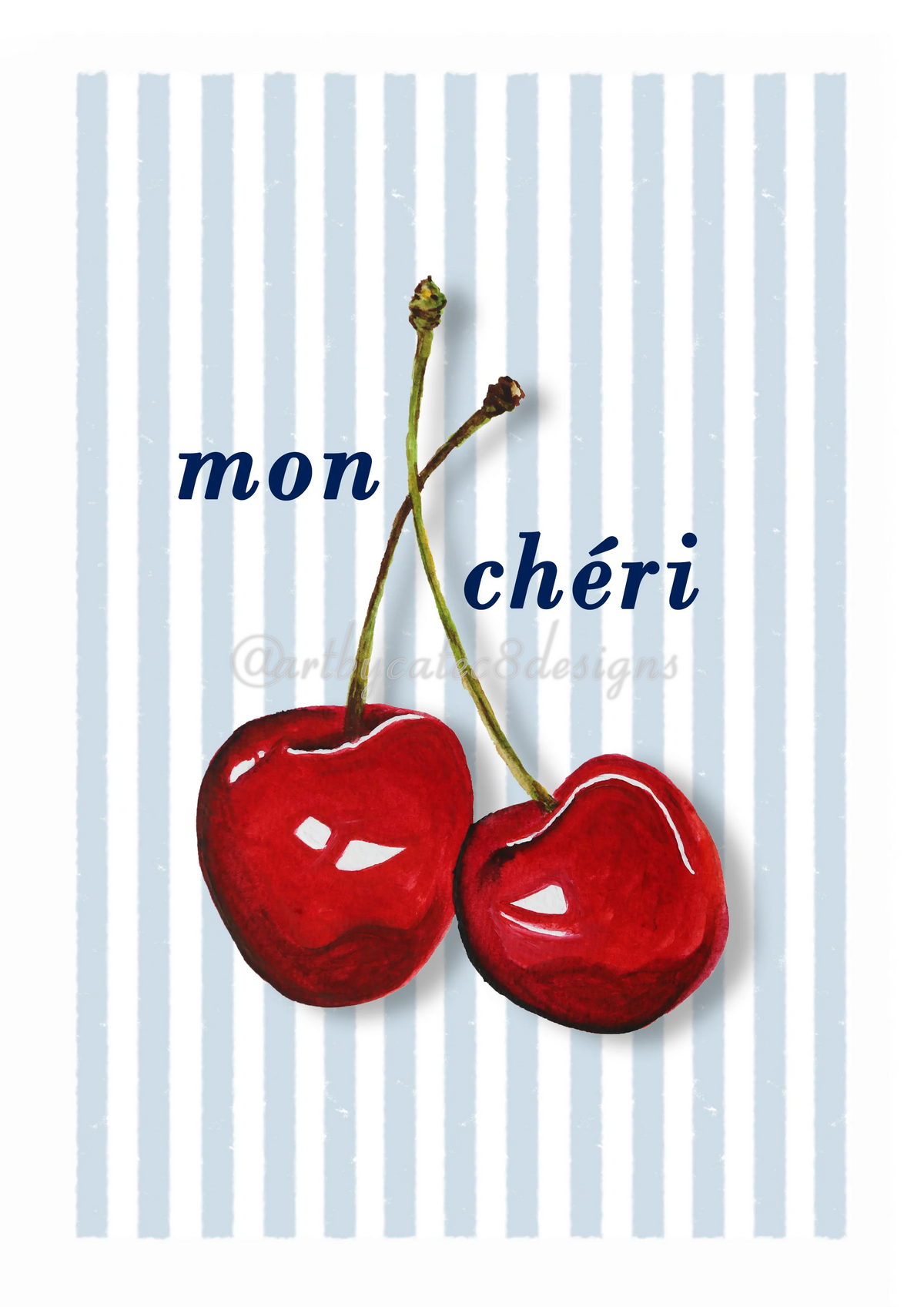 Watermarked - MON CHERI Watercolour Art Print - Blue Stripe
Art print featuring two red cherries with green stems on a white background with light blue vertical stripes. The text 'mon chéri' is written in a dark blue script font.