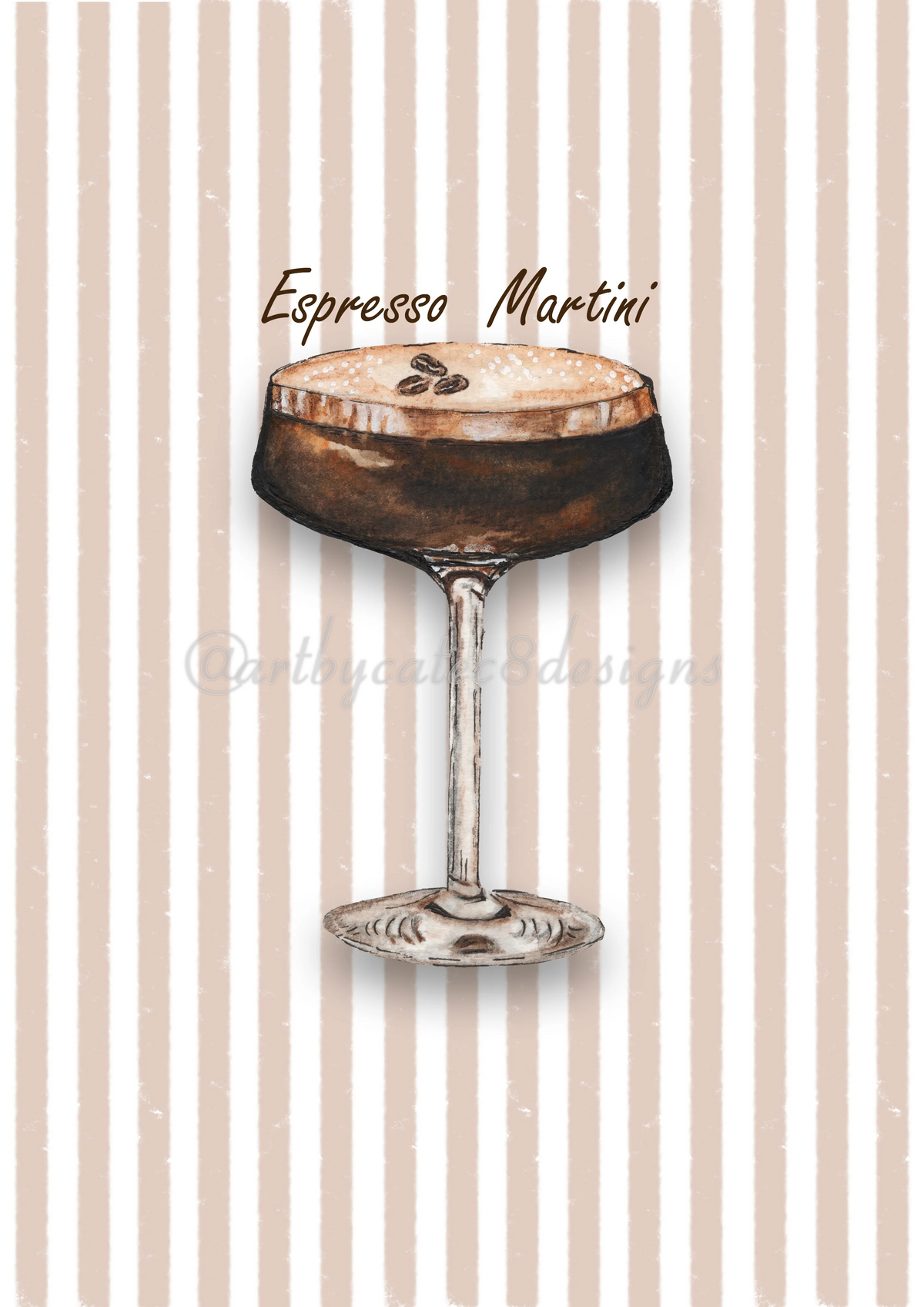 Watermarked - ESPRESSO MARTINI Watercolour Art Print - Brown Stripe
A watercolour illustration of an espresso martini in a coupe glass, centered on a beige and white vertically striped background with the words 'Espresso Martini' above it.