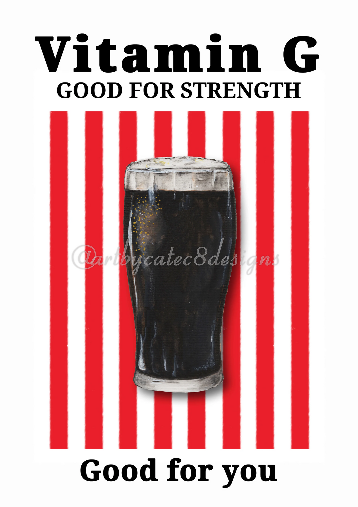 Watermarked - VITAMIN G Watercolour Art Print - Red Stripe
poster print featuring a vintage-style design with red vertical stripes, the text 'Vitamin G GOOD FOR STRENGTH' at the top and 'Good for you' at the bottom, plus an illustration of a dark pint glass in the center.