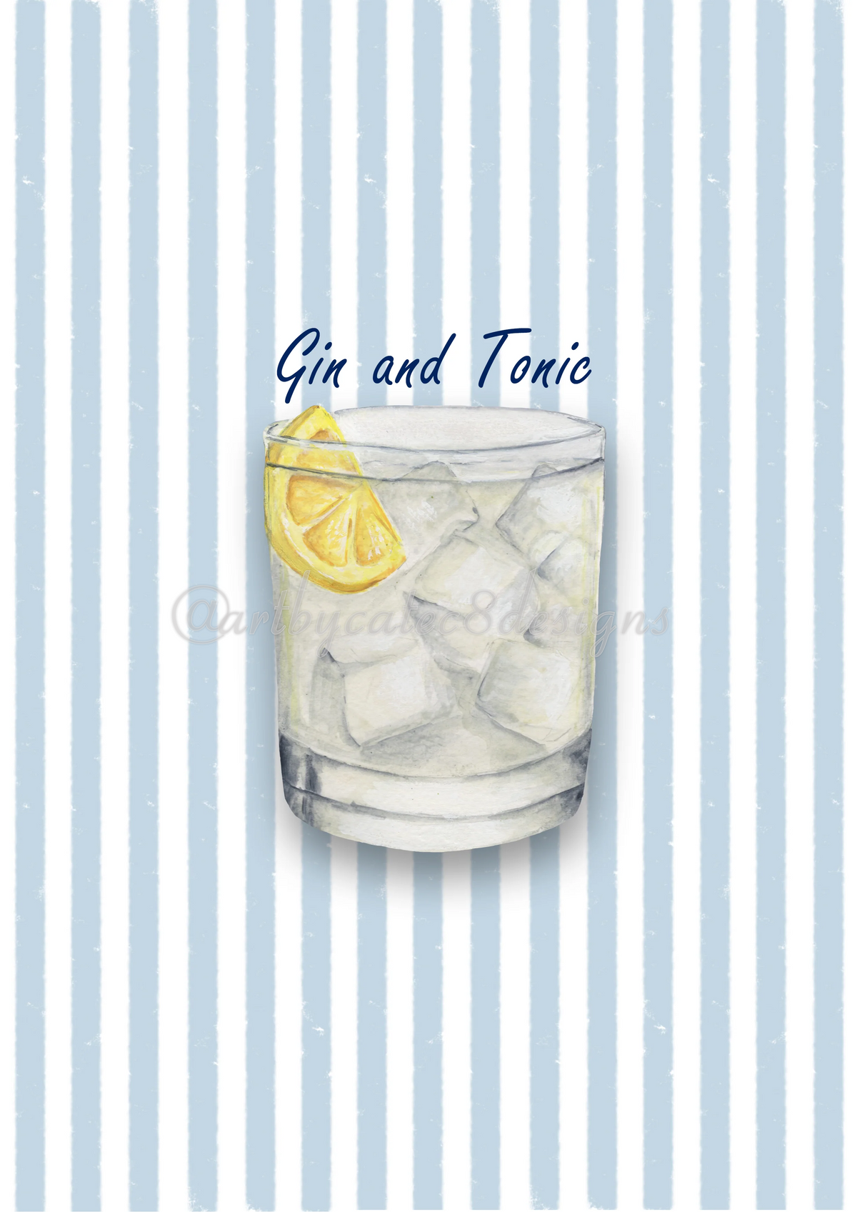 A Watermarked - GIN AND TONIC Watercolour Art Print - Blue Stripe
A watercolour illustration of a gin and tonic cocktail in a clear rocks glass with ice cubes and a lemon slice, centered on a light blue and white vertically striped background. The words 'Gin and Tonic' appear above the glass.