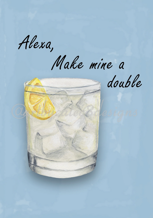 Watermarked - ALEXA MAKE MINE A DOUBLE Watercolour Art Print - Blue Gin & Tonic
A watercolor-style graphic of a clear glass tumbler filled with ice and a yellow lemon slice, set on a light blue background with the text 'Alexa, Make mine a double' in black script.