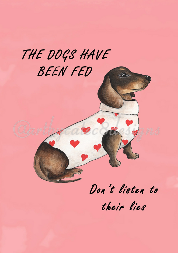 Watermarked - THE DOGS HAVE BEEN FED Watercolour Art Print - Pink Dachshund Kitchen Wall Art
A pink square graphic with an illustrated dachshund wearing a white sweater covered in red hearts. Black text reads 'THE DOGS HAVE BEEN FED' at the top and 'Don't listen to their lies' at the bottom.