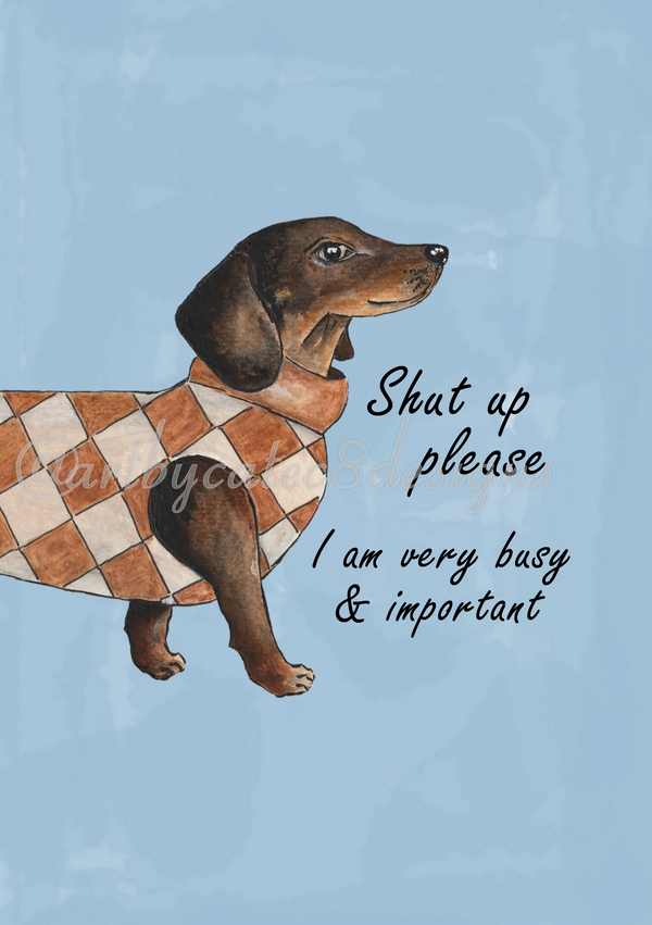 Watermarked - VERY BUSY & IMPORTANT Watercolour Art Print - Blue Dachshund Wall Art
A dachshund illustration wearing a brown and cream checkered sweater, standing against a light blue background with the text 'Shut up please I am very busy & important'.