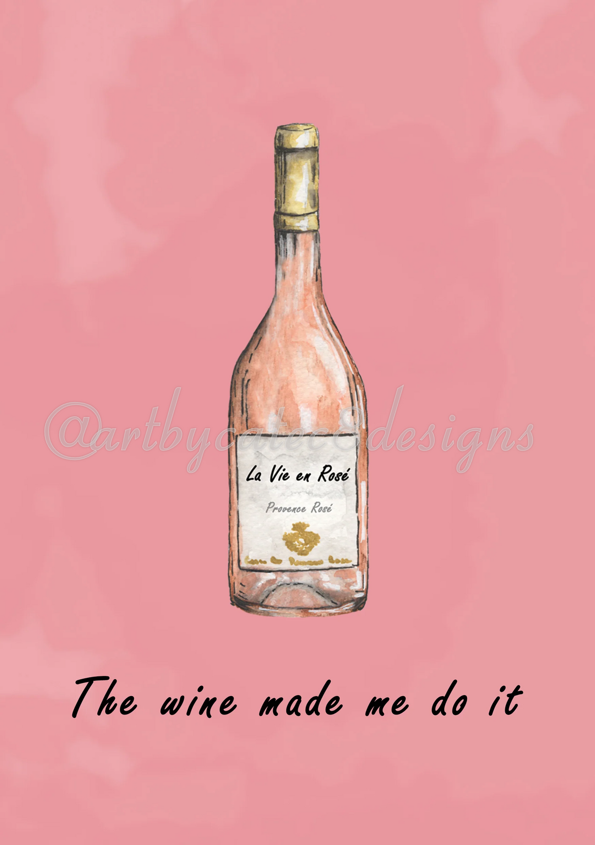 Watermarked - THE WINE MADE ME DO IT Watercolour Art Print - Pink Rosé Wall Art
A pink watercolour graphic featuring a wine bottle with the label 'La Vie en Rose' and the phrase 'The wine made me do it' below it on a pink background.