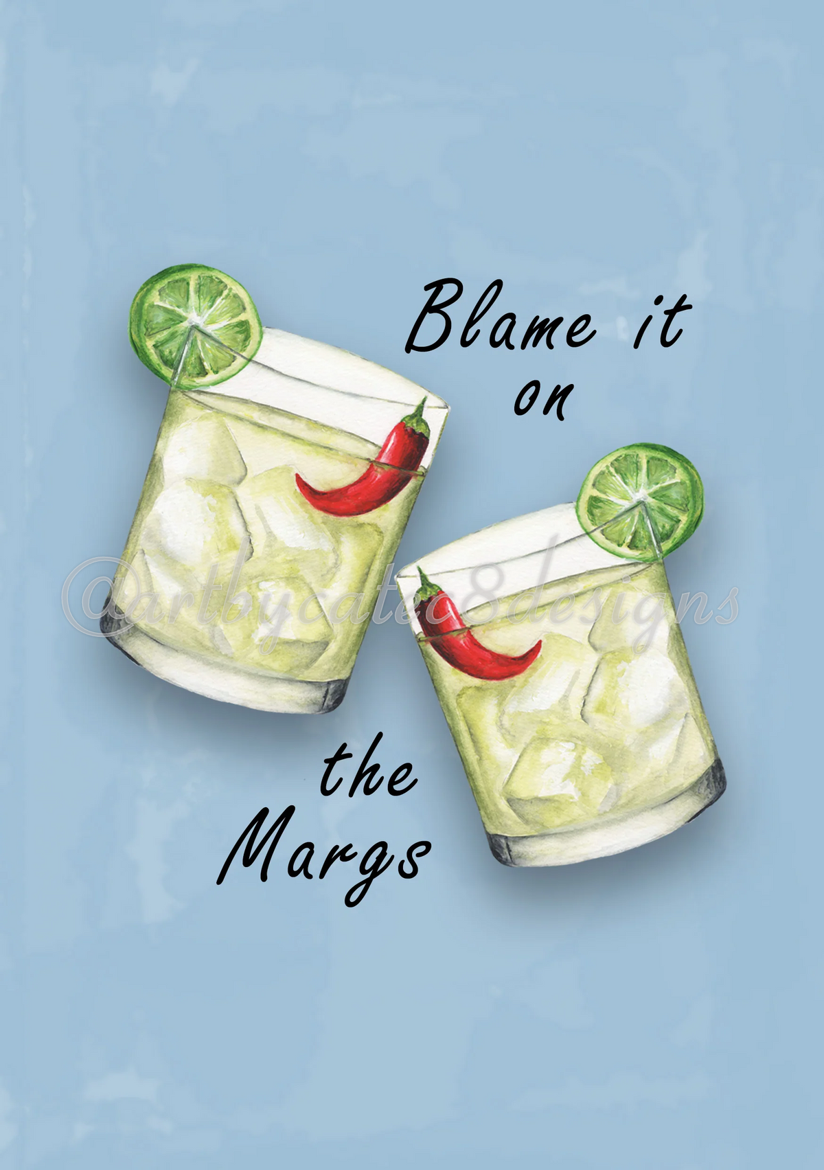 Watermarked - BLAME IT ON THE MARGS Watercolour Art Print - Blue Margarita Wall Art
A watercolour print showing two glasses of a pale yellow cocktail with ice, lime wheel garnish, and a red chili pepper, with the text 'Blame it on the Margs' on a light blue background.